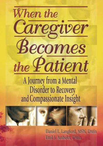 Бумажная книга «When the Caregiver Becomes the Patient: A Journey from a Mental Disorder to Recovery and Compassionate Insight», авторов Дэниел Л. Лэнгфорд, Эмиль Ж Аутеле, Гарольд Г. Кениг - фото №1