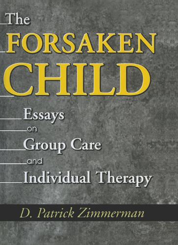 Бумажная книга «The Forsaken Child: Essays on Group Care and Individual Therapy», автор Д Патрик Циммерман - фото №1
