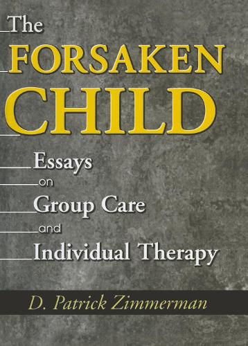 Бумажная книга «The Forsaken Child: Essays on Group Care and Individual Therapy», автор Д Патрик Циммерман - фото №1