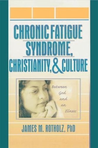 Бумажная книга «Chronic Fatigue Syndrome, Christianity, and Culture: Between God and an Illness», авторов Джим Ротхольц, Роберто Патарка-Монтеро - фото №1