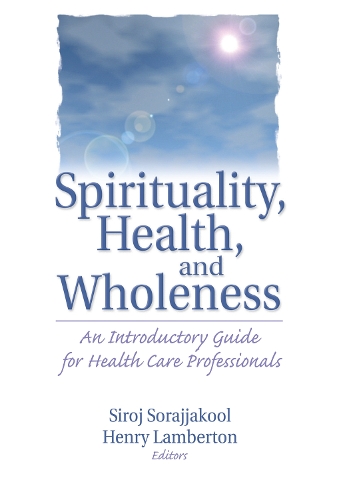 Бумажная книга «Spirituality, Health, and Wholeness: An Introductory Guide for Health Care Professionals», авторов Генри Ламбертон, Сиродж Сораджакул - фото №1