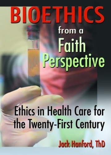 Бумажная книга «Bioethics from a Faith Perspective: Ethics in Health Care for the Twenty-First Century», авторов Гарольд Г. Кениг, Джек Т. Хэнфорд - фото №1