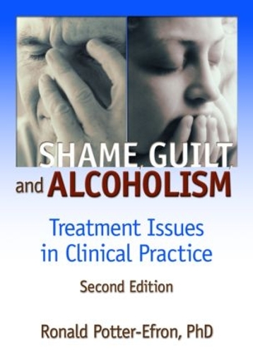 Бумажная книга «Shame, Guilt, and Alcoholism: Treatment Issues in Clinical Practice, Second Edition», авторов Брюс Каррут, Рон Поттер-Эфрон - фото №1