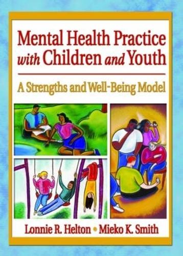 Бумажная книга «Mental Health Practice with Children and Youth: A Strengths and Well-Being Model», авторов Лонни Р. Хелтон, Миэко Котаке Смит - фото №1