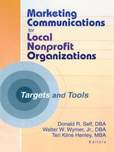 Бумажная книга «Marketing Communications for Local Nonprofit Organizations: Targets and Tools», авторов Дональд Селф, Тери Клайн Хенли, Уолтер Уаймер, младший - фото №1