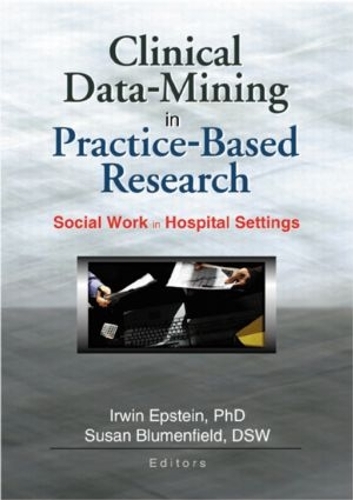Паперова книга «Clinical Data-Mining in Practice-Based Research: Social Work in Hospital Settings», авторів Ірвін Епштейн, Сюзан Блюменфілд - фото №1