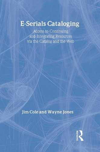Бумажная книга «E-Serials Cataloging: Access to Continuing and Integrating Resources via the Catalog and the Web», авторов Джим Коул, Уэйн Джонс - фото №1
