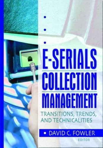 Паперова книга «E-Serials Collection Management: Transitions, Trends, and Technicalities», авторів Девід К. Фаулер, Джим Коул, Вейн Джонс - фото №1