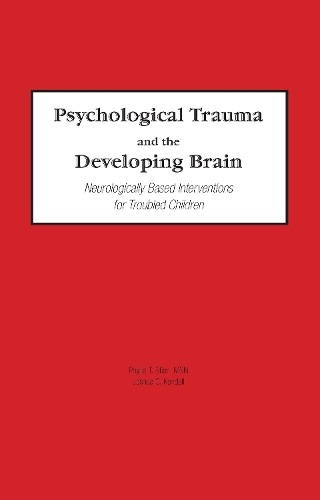 Бумажная книга «Psychological Trauma and the Developing Brain: Neurologically Based Interventions for Troubled Children», авторов Джошуа Кендалл, Филлис Стиен - фото №1