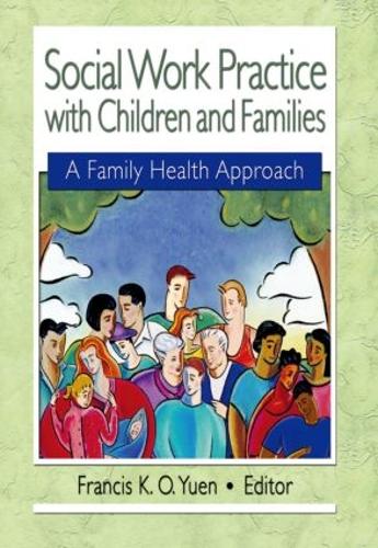 Бумажная книга «Social Work Practice with Children and Families: A Family Health Approach», автор Фрэнсис К. О. Юэнь - фото №1