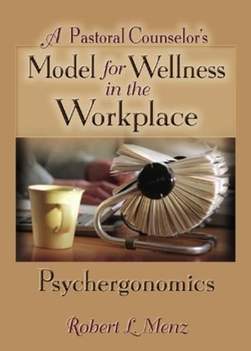 Бумажная книга «A Pastoral Counselor's Model for Wellness in the Workplace: Psychergonomics», авторов Ричард Л. Дейрингер, Роберт Л. Менц - фото №1