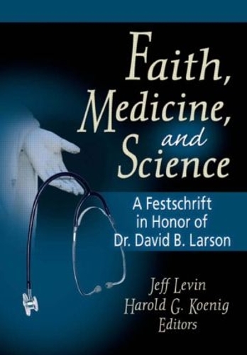 Бумажная книга «Faith, Medicine, and Science: A Festschrift in Honor of Dr. David B. Larson», автор Гарольд Г. Кениг - фото №1