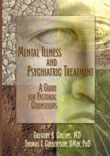 Бумажная книга «Mental Illness and Psychiatric Treatment: A Guide for Pastoral Counselors», авторов Грегори Коллинз, Гарольд Г. Кениг, Томас Калбертсон - фото №1