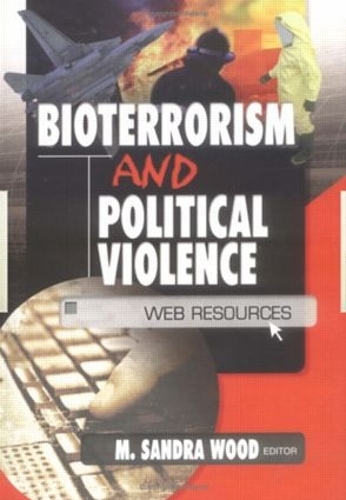 Бумажная книга «Bioterrorism and Political Violence: Web Resources», автор М. Сандра Вуд - фото №1
