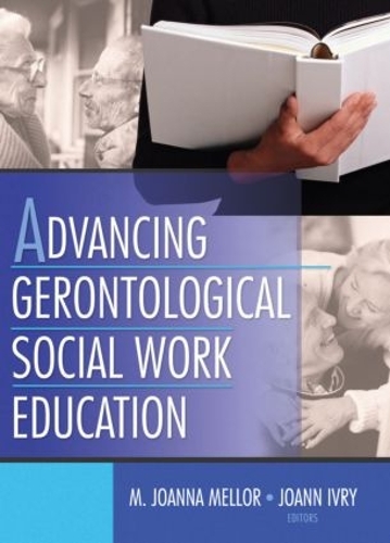 Паперова книга «Advancing Gerontological Social Work Education», авторів Джоанн Іврі, Джоанна Меллор - фото №1