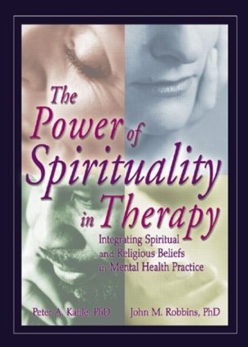 Бумажная книга «The Power of Spirituality in Therapy: Integrating Spiritual and Religious Beliefs in Mental Health Practice», авторов Джон М. Роббинс, Питер А Кахле - фото №1