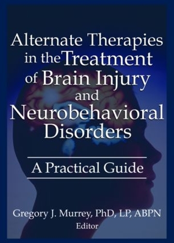 Бумажная книга «Alternate Therapies in the Treatment of Brain Injury and Neurobehavioral Disorders: A Practical Guide», авторов Барбара Л. Уилер, Этан Б Руссо, Грегори Мурри, Маргарет Айерс, Сьюзен Шефер - фото №1