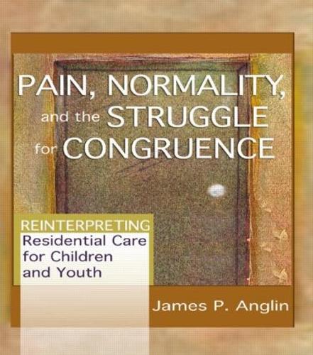 Бумажная книга «Pain, Normality, and the Struggle for Congruence: Reinterpreting Residential Care for Children and Youth», автор Джеймс П. Англин - фото №1