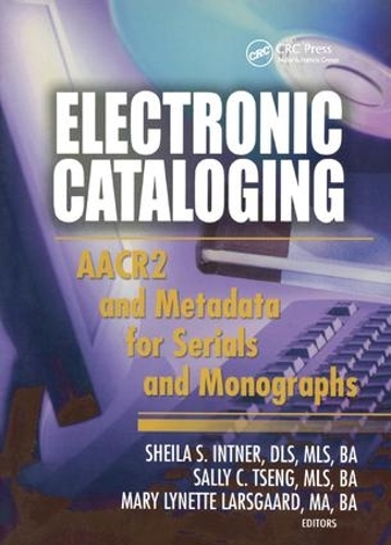 Бумажная книга «Electronic Cataloging: AACR2 and Metadata for Serials and Monographs», авторов Мэри Линетт Ларсгард, Салли К. Ценг, Шейла С. Интнер - фото №1