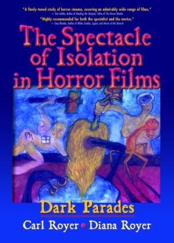 Бумажная книга «The Spectacle of Isolation in Horror Films: Dark Parades», авторов Б Ли Купер, Карл Ройер - фото №1