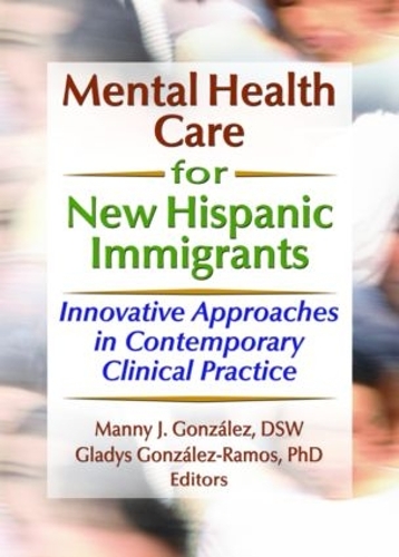 Паперова книга «Mental Health Care for New Hispanic Immigrants: Innovative Approaches in Contemporary Clinical Practice», авторів Гледіс М Гонсалес-Рамос, Менні Джей Гонсалес, Марсія Фінлейсон - фото №1
