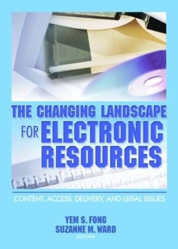 Бумажная книга «The Changing Landscape for Electronic Resources: Content, Access, Delivery, and Legal Issues», авторов Сюзанна М. Уорд, Йем С. Фонг - фото №1