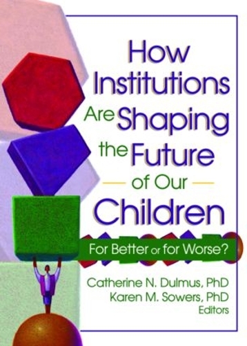 Бумажная книга «How Institutions are Shaping the Future of Our Children: For Better or for Worse?», авторов Катрин Дульмус, Карен Соуэрс - фото №1