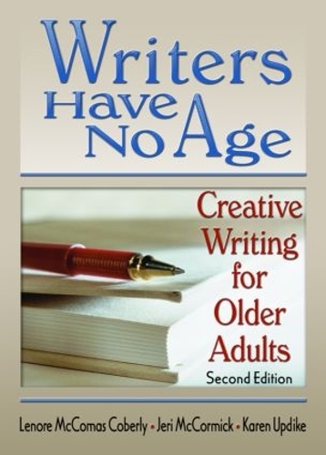 Бумажная книга «Writers Have No Age: Creative Writing for Older Adults, Second Edition», авторов Джери Маккормик, Карен Апдайк, Ленор Маккомас Коберли - фото №1