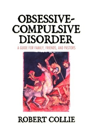 Бумажная книга «Obsessive-Compulsive Disorder: A Guide for Family, Friends, and Pastors», автор Роберт Колли - фото №1