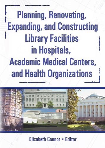Бумажная книга «Planning, Renovating, Expanding, and Constructing Library Facilities in Hospitals, Academic Medical», авторов Элизабет Коннор, М Сандра Вуд - фото №1
