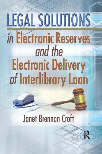Бумажная книга «Legal Solutions in Electronic Reserves and the Electronic Delivery of Interlibrary Loan», автор Джанет Бреннан Крофт - фото №1