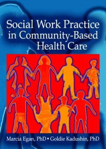 Паперова книга «Social Work Practice in Community-Based Health Care», авторів Голді Кадушин, Марсія Іган - фото №1