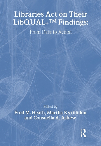 Паперова книга «Libraries Act on Their LibQUAL+ Findings: From Data to Action», авторів Консуелла Аскью, Фред М. Хіт, Марта Кириліду - фото №1