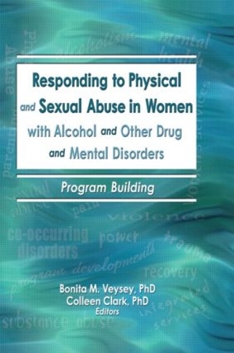 Бумажная книга «Responding to Physical and Sexual Abuse in Women with Alcohol and Other Drug and Mental Disorders: Program Building», авторов Бонита Вейси, Колин Кларк - фото №1