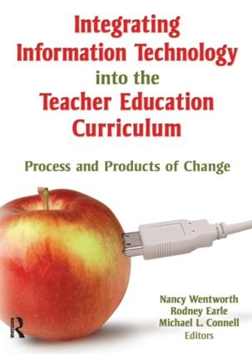 Паперова книга «Integrating Information Technology into the Teacher Education Curriculum: Process and Products of Change», авторів Майкл Коннелл, Ненсі Вентворт, Родні Ерл - фото №1
