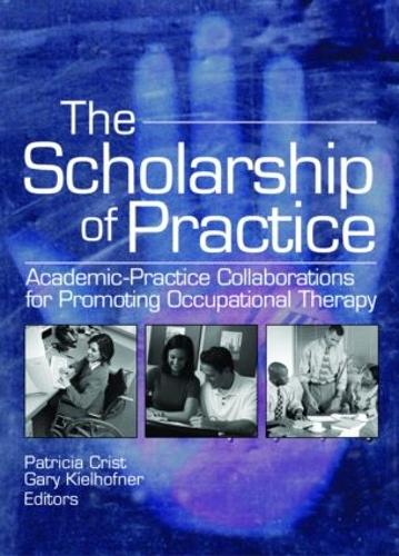Паперова книга «The Scholarship of Practice: Academic-Practice Collaborations for Promoting Occupational Therapy», авторів Гарі Кельхофнер, Патриція Кріст - фото №1