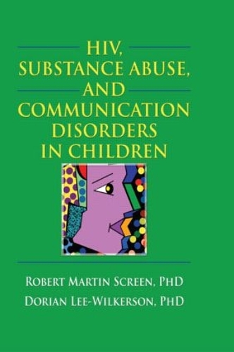 Бумажная книга «HIV, Substance Abuse, and Communication Disorders in Children», авторов Роберт М. Скрин, Дориан Ли-Уилкерсон - фото №1