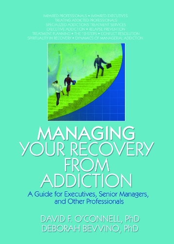 Бумажная книга «Managing Your Recovery from Addiction: A Guide for Executives, Senior Managers, and Other Professionals», авторов Брюс Каррут, Дэвид Ф. О'Коннелл, Дебора Беввино - фото №1