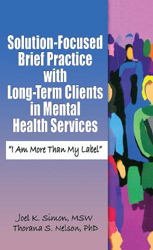 Паперова книга «Solution-Focused Brief Practice with Long-Term Clients in Mental Health Services: "I Am More Than My Label"», авторів Джоел К. Саймон, Торана С. Нельсон - фото №1