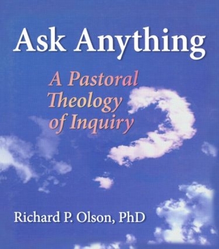 Бумажная книга «Ask Anything: A Pastoral Theology of Inquiry», авторов Ричард Л. Дейрингер, Ричард П. Олсон - фото №1