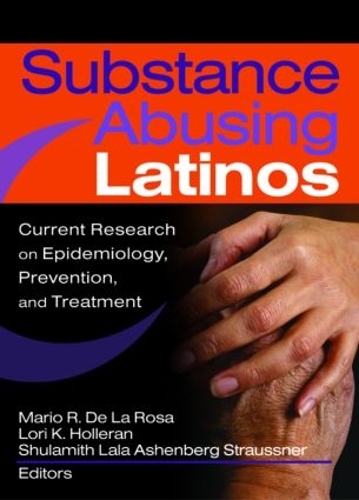 Паперова книга «Substance Abusing Latinos: Current Research on Epidemiology, Prevention, and Treatment», авторів Лорі Голлеран, Маріо Де Ла Роса, Шуламіт Л. А. Штраусснер - фото №1