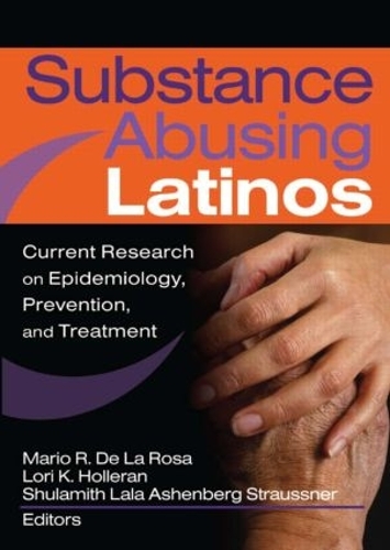 Бумажная книга «Substance Abusing Latinos: Current Research on Epidemiology, Prevention, and Treatment», авторов Лори Холлеран, Марио Де Ла Роса, Шуламит Л А Штрауснер - фото №1