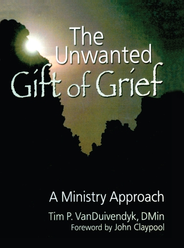 Паперова книга «The Unwanted Gift of Grief: A Ministry Approach», автор Тім П. Ван Дуйвендик - фото №1