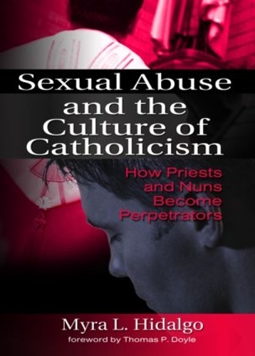 Бумажная книга «Sexual Abuse and the Culture of Catholicism: How Priests and Nuns Become Perpetrators», автор Майра Л. Идальго - фото №1