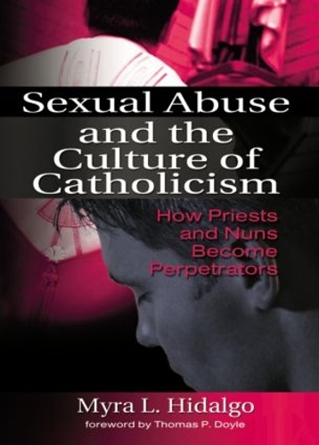 Бумажная книга «Sexual Abuse and the Culture of Catholicism: How Priests and Nuns Become Perpetrators», автор Майра Л. Идальго - фото №1