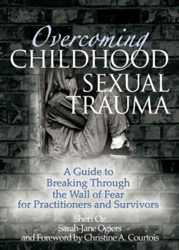 Бумажная книга «Overcoming Childhood Sexual Trauma: A Guide to Breaking Through the Wall of Fear for Practitioners and Survivors», авторов Сара-Джейн Ожье, Шери Оз - фото №1