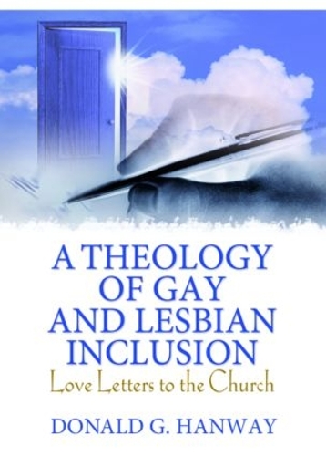 Бумажная книга «A Theology of Gay and Lesbian Inclusion: Love Letters to the Church», автор Дональд Г. Хэнвей - фото №1