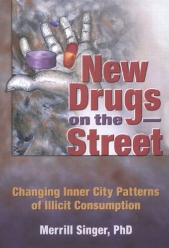 Паперова книга «New Drugs on the Street: Changing Inner City Patterns of Illicit Consumption», автор Меррілл Сінгер - фото №1
