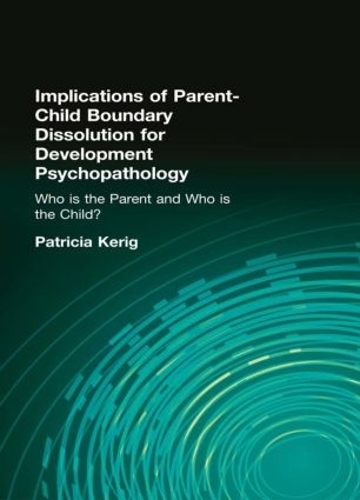 Бумажная книга «Implications of Parent-Child Boundary Dissolution for Developmental Psychopathology: "Who Is the Parent and Who Is the Child?"» - фото №1