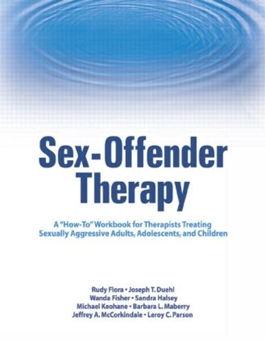 Paper book «Sex-Offender Therapy: A "How-To" Workbook for Therapists Treating Sexually Aggressive Adults, Adolescents, and Children», author Rudy Flora - фото №1